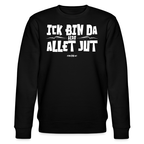 ICK BIN DA, ALSO ALLET JUT-Unisex Bio-Sweatshirt - Schwarz