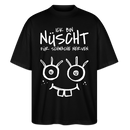 NÜSCHT FÜR SCHWACHE NERVEN-Oversized Unisex Bio T-Shirt mit Berliner Schnauze - Schwarz