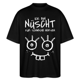 NÜSCHT FÜR SCHWACHE NERVEN-Oversized Unisex Bio T-Shirt mit Berliner Schnauze - Schwarz