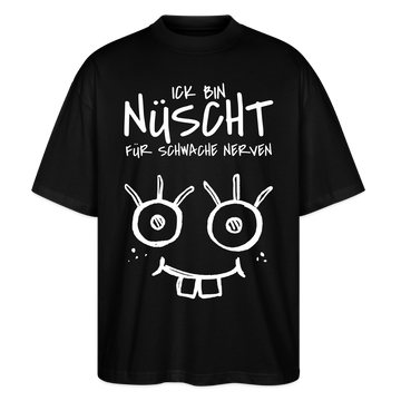 NÜSCHT FÜR SCHWACHE NERVEN-Oversized Unisex Bio T-Shirt mit Berliner Schnauze - Schwarz