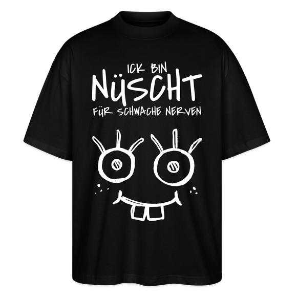 NÜSCHT FÜR SCHWACHE NERVEN-Oversized Unisex Bio T-Shirt mit Berliner Schnauze - Schwarz