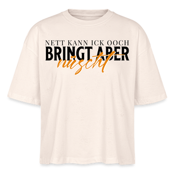 NETT KANN ICK OOCH - Frauen Boxy Bio-T-Shirt - Naturweiß