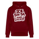 Berliner Spruch-Unisex Bio-Hoodie-BIN DA, KANN LOSJEHN - Burgunderrot