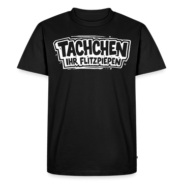 TACHCHEN IHR FLITZPIEPEN-Männer Premium BIO T-Shirt - Schwarz