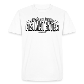 Berliner Spruch-MACH MA KEENE FISIMATENTEN-Männer Premium BIO T-Shirt - Weiß