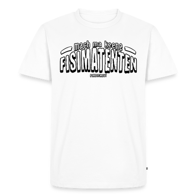Berliner Spruch-MACH MA KEENE FISIMATENTEN-Männer Premium BIO T-Shirt - Weiß