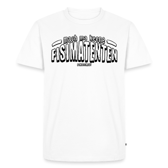 Berliner Spruch-MACH MA KEENE FISIMATENTEN-Männer Premium BIO T-Shirt - Weiß