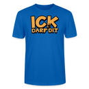 ICK DARF DIT - Unisex T-Shirt BIO - Pfauenblau