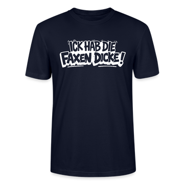 ICK HAB DIE FAXEN DICKE-Unisex T-Shirt mit Berliner Schnauze - Navy