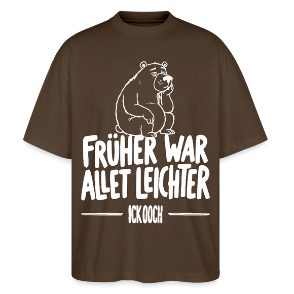 FRÜHER WAR ALLET LEICHTER-ICK OOCH-Oversized Unisex Bio Shirt - Dunkelbraun