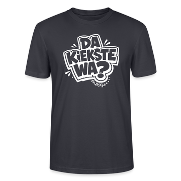 Berlin Shirt mit Spruch- DA KIEKSTE WA?-Unisex T-Shirt Bio - Dunkles Graublau