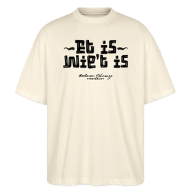 Berliner Gelassenheit-ET IS WIE'T IS-Oversized Unisex Bio T-Shirt - Natur