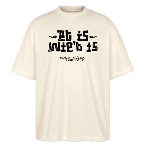 Berliner Gelassenheit-ET IS WIE'T IS-Oversized Unisex Bio T-Shirt - Natur