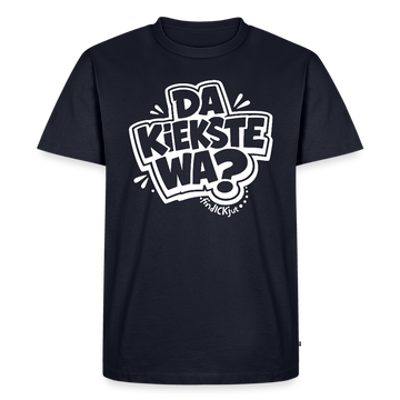 DA KIEKSTE WA?- Berliner Schnauze auf dem Männer Premium Bio T-Shirt - Navy