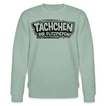 TACHCHEN IHR FLITZPIEPEN-Unisex Bio-Sweatshirt mit Berliner Schnauze - Helles Graugrün