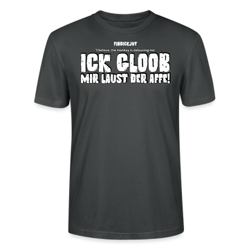 ICK GLOOB MIR LAUST DER AFFE-Unisex T-Shirt BIO II - Anthrazit