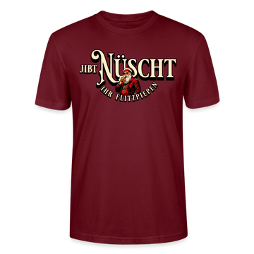 JIBT NÜSCHT IHR FLITZPIEPEN - Unisex Bio T-Shirt - Burgunderrot
