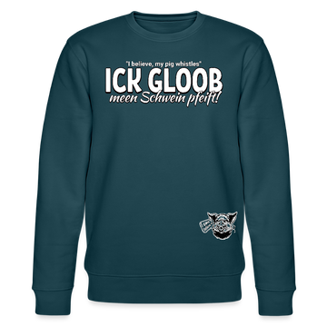 ICK GLOOB MEEN SCHWEIN PFEIFT!-Unisex Bio-Sweatshirt II - Dunkles Petrol