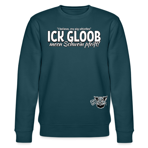 ICK GLOOB MEEN SCHWEIN PFEIFT!-Unisex Bio-Sweatshirt II - Dunkles Petrol