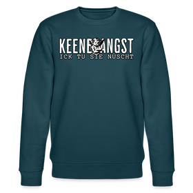 KEENE ANGST ICK TU SIE NÜSCHT-Unisex Bio-Sweatshirt II - Dunkles Petrol