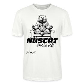 NÜSCHT MUSS ICK- Unisex T-Shirt BIO - Weiß