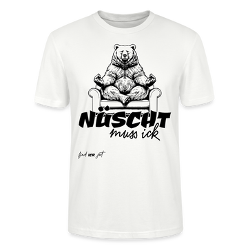 NÜSCHT MUSS ICK- Unisex T-Shirt BIO - Weiß