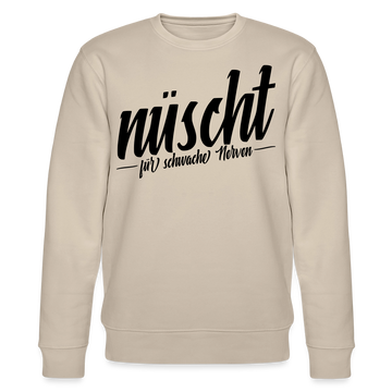 NÜSCHT FÜR SCHWACHE NERVEN-Unisex Bio-Sweatshirt mit Berliner Schnauze - Beige