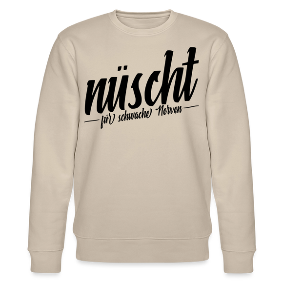 NÜSCHT FÜR SCHWACHE NERVEN-Unisex Bio-Sweatshirt mit Berliner Schnauze - Beige