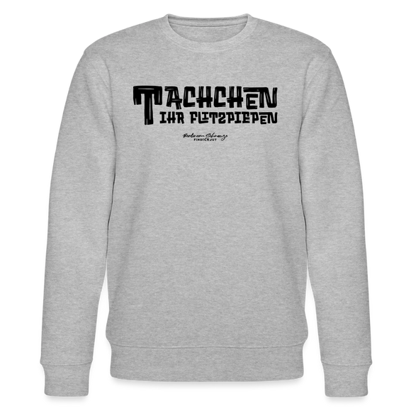 Berliner Begrüssung-TACHCHEN IHR FLITZPIEPEN-Unisex Bio-Sweatshirt - Grau meliert
