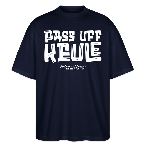 Berliner Spruch-PASS UFF KEULE-Oversized Unisex Bio T-Shirt mit Berliner Schnauze - Navy