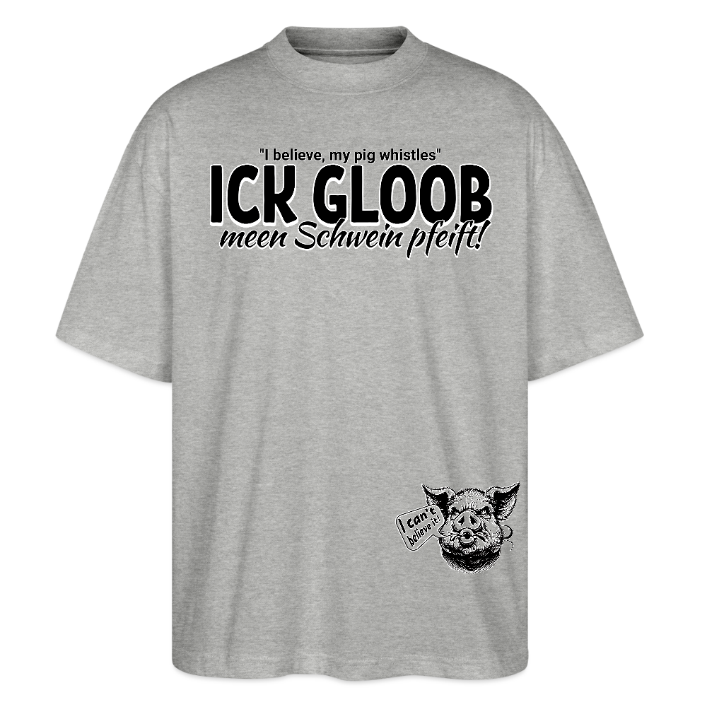 ICK GLOOB MEEN SCHWEIN PFEIFT-Unisex Oversize Bio-T-Shirt - Grau meliert