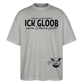 ICK GLOOB MEEN SCHWEIN PFEIFT-Unisex Oversize Bio-T-Shirt - Grau meliert