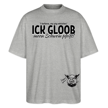 ICK GLOOB MEEN SCHWEIN PFEIFT-Unisex Oversize Bio-T-Shirt - Grau meliert
