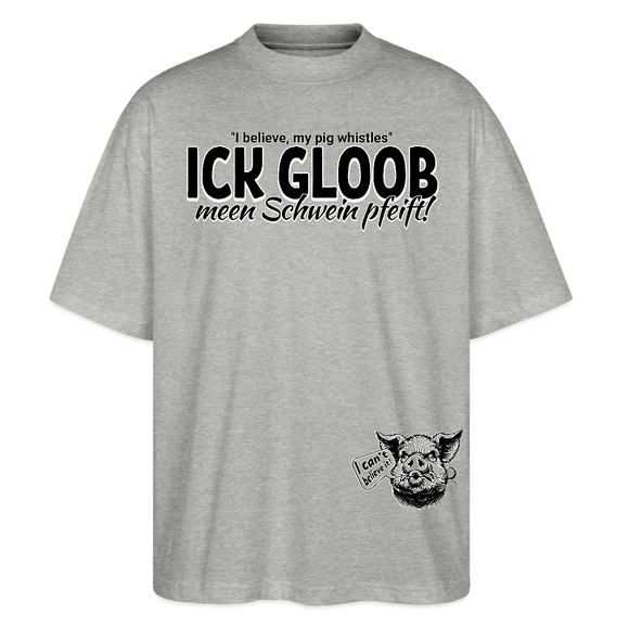 ICK GLOOB MEEN SCHWEIN PFEIFT-Unisex Oversize Bio-T-Shirt - Grau meliert
