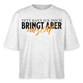 NETT KANN ICK OOCH - Frauen Boxy Bio-T-Shirt - Weiß meliert