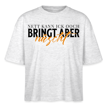 NETT KANN ICK OOCH - Frauen Boxy Bio-T-Shirt - Weiß meliert
