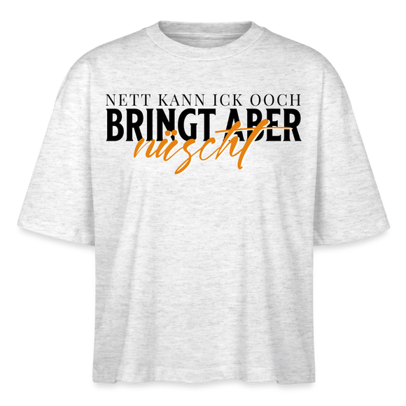 NETT KANN ICK OOCH - Frauen Boxy Bio-T-Shirt - Weiß meliert