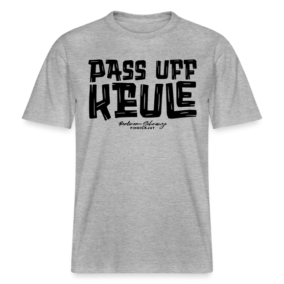 Berliner Spruch-PASS UFF KEULE- RELAXED FIT Unisex Organic T-Shirt - Grau meliert