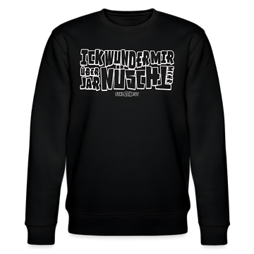 weiss umrandeter Print-Berliner Spruch-ICK WUNDER MIR ÜBER JAR NÜSCHT MEHR- schwarzer unisex Sweater-100& Bio Baumwolle