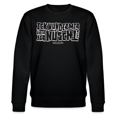 weiss umrandeter Print-Berliner Spruch-ICK WUNDER MIR ÜBER JAR NÜSCHT MEHR- schwarzer unisex Sweater-100& Bio Baumwolle