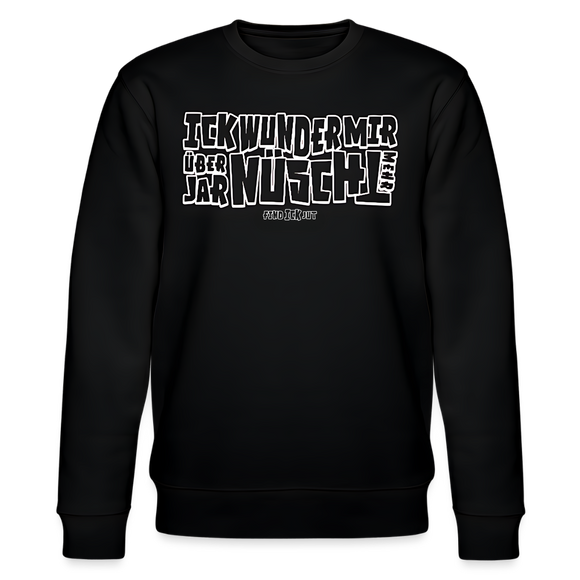 weiss umrandeter Print-Berliner Spruch-ICK WUNDER MIR ÜBER JAR NÜSCHT MEHR- schwarzer unisex Sweater-100& Bio Baumwolle