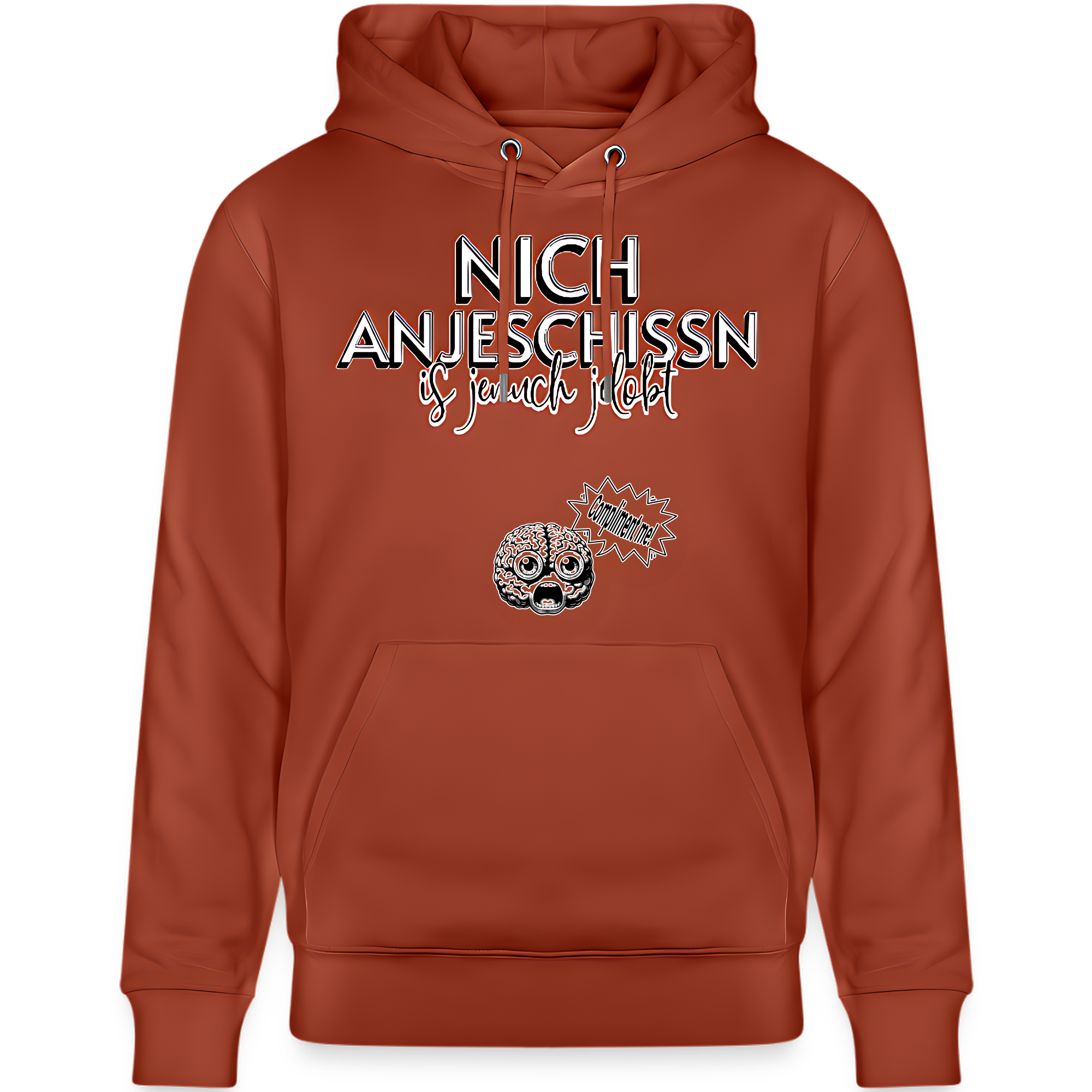 terrakotta farbener unisex Hoodie-weisser druck schwarz umrandet 'Nich anjeschissen is jenuch jelobt' - darunter ein illustriertes gehirn mit erschrockenem Blick und Sprechblase "Compliment me"