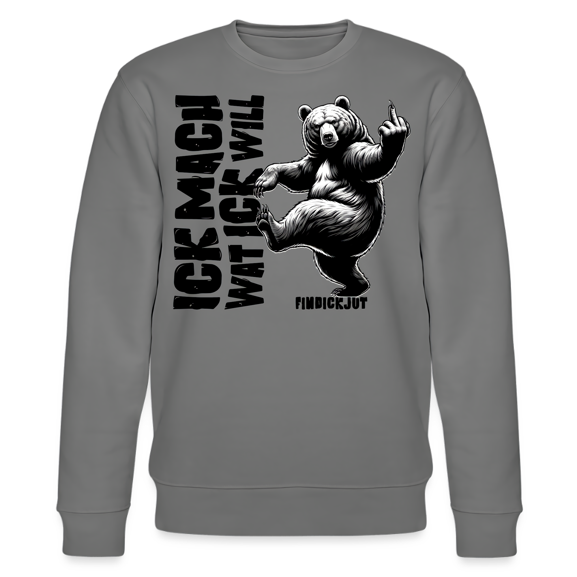 Anthrazitfarbener Sweater mit schwarzem Schriftzug „ICK MACH WAT ICK WILL“ und gezeichnetem Bären, der tanzend den Mittelfinger zeigt; Berliner Schnauze Design von FINDICKJUT.